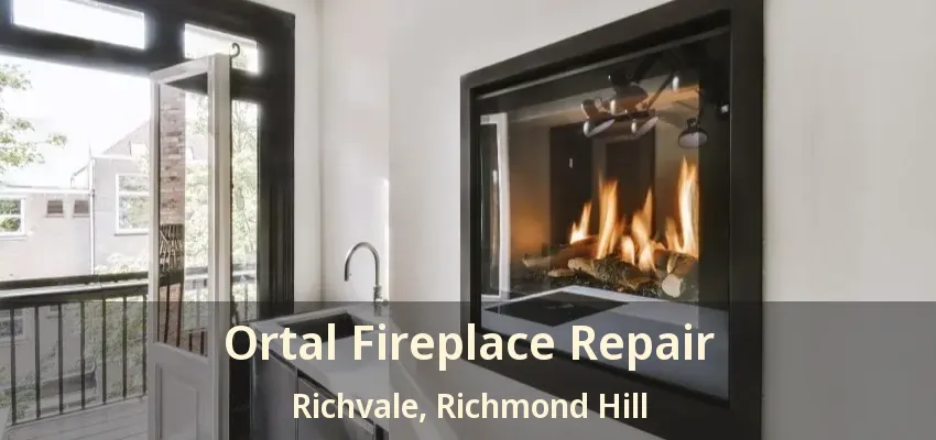 Ortal Fireplace Repair Richvale, Richmond Hill - ON