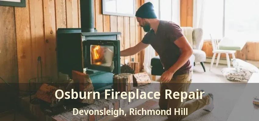 Osburn Fireplace Repair Devonsleigh, Richmond Hill - ON