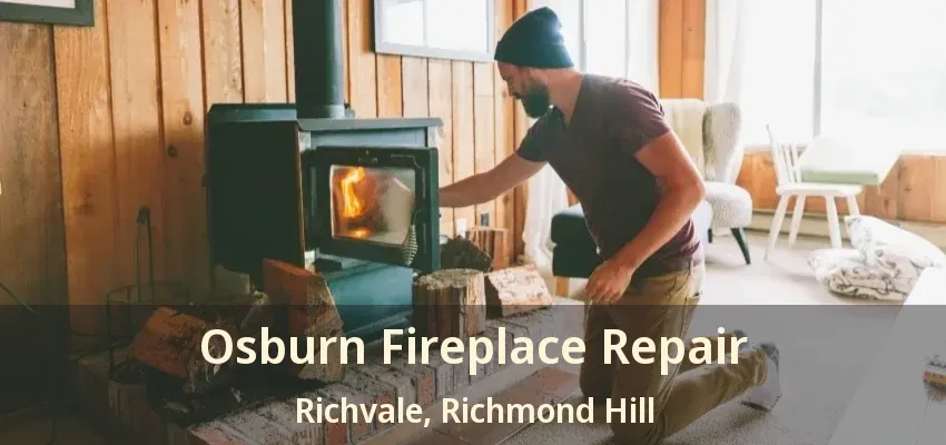 Osburn Fireplace Repair Richvale, Richmond Hill - ON