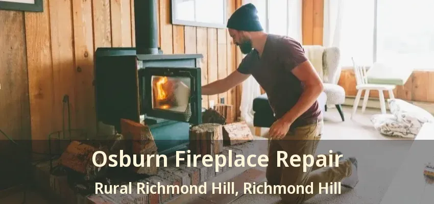 Osburn Fireplace Repair Rural Richmond Hill, Richmond Hill - ON