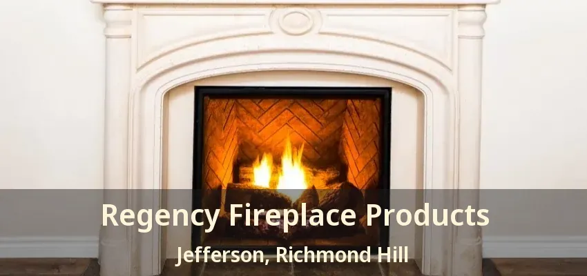 Regency Fireplace Products Jefferson, Richmond Hill - ON