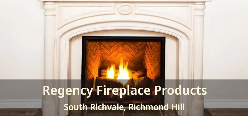 Regency Fireplace Products South Richvale, Richmond Hill - ON