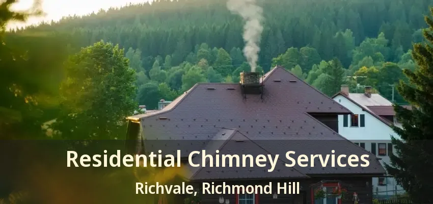 Residential Chimney Services Richvale, Richmond Hill - ON