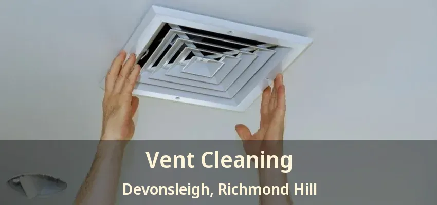 Vent Cleaning Devonsleigh, Richmond Hill - ON
