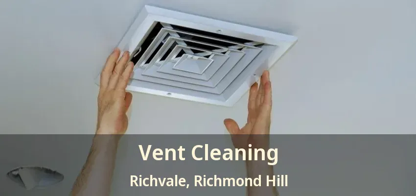 Vent Cleaning Richvale, Richmond Hill - ON