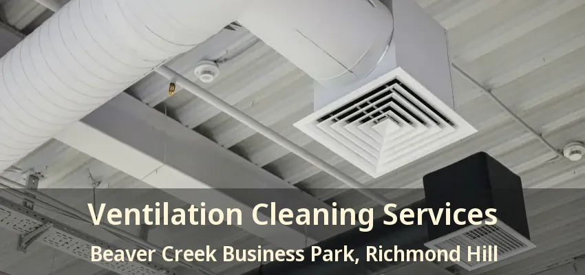 Ventilation Cleaning Services Beaver Creek Business Park, Richmond Hill - ON