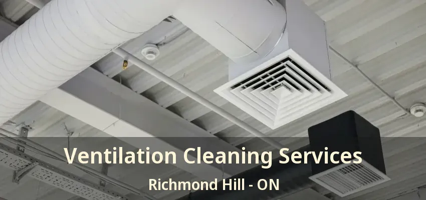 Ventilation Cleaning Services Richmond Hill - ON