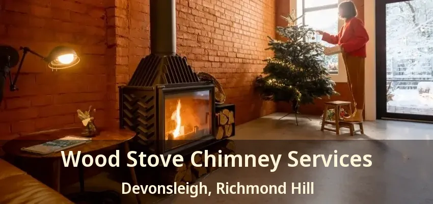 Wood Stove Chimney Services Devonsleigh, Richmond Hill - ON