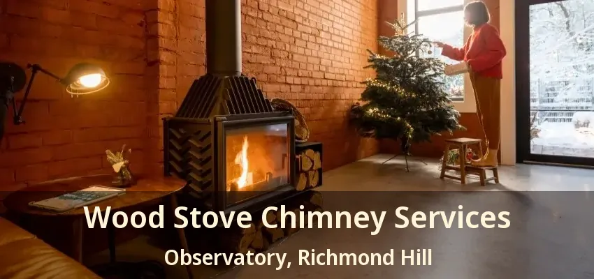 Wood Stove Chimney Services Observatory, Richmond Hill - ON