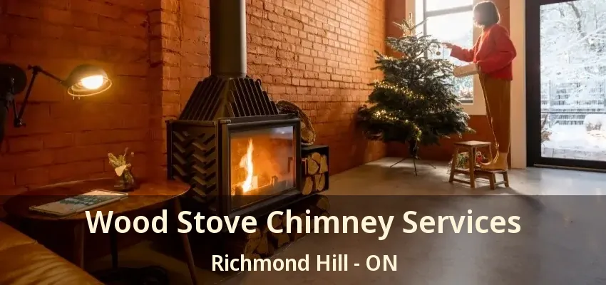Wood Stove Chimney Services Richmond Hill - ON
