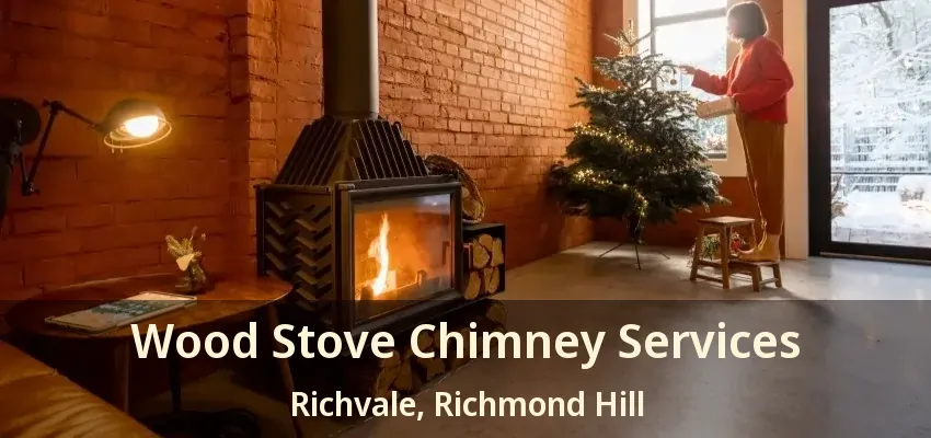 Wood Stove Chimney Services Richvale, Richmond Hill - ON
