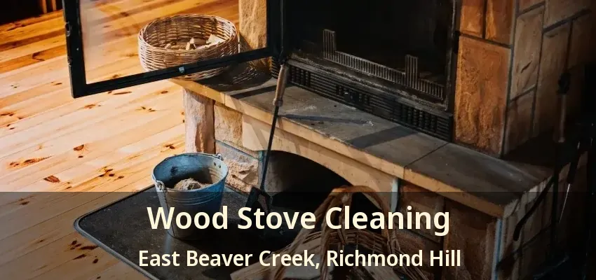 Wood Stove Cleaning East Beaver Creek, Richmond Hill - ON