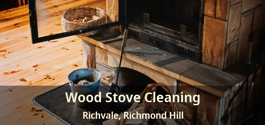 Wood Stove Cleaning Richvale, Richmond Hill - ON