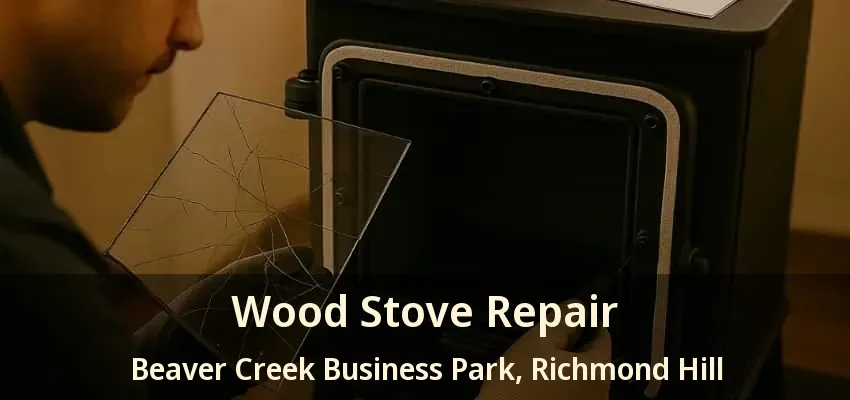 Wood Stove Repair Beaver Creek Business Park, Richmond Hill - ON Wood Stove Repair Beaver Creek Business Park, Richmond Hill - ON